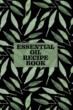 Paperback Essential Oil Recipe Book: Journal, Organizer, and Blend Recipes Book