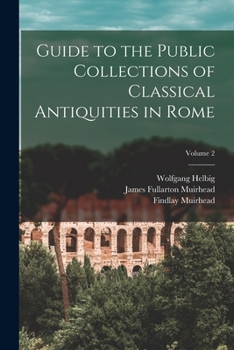 Paperback Guide to the Public Collections of Classical Antiquities in Rome; Volume 2 Book