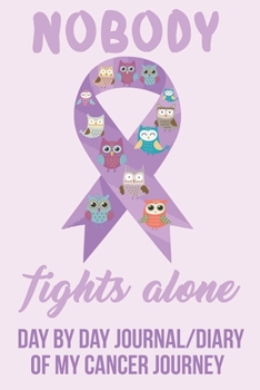 Nobody Fights Alone Day by Day Journal/Diary of my Cancer Journey: Lilac Ribbon All Cancers