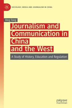 Journalism and Communication in China and the West: A Study of History, Education and Regulation