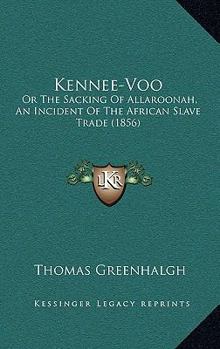 Paperback Kennee-Voo: Or The Sacking Of Allaroonah, An Incident Of The African Slave Trade (1856) Book