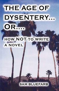 Paperback The Age of Dysentery Or...How Not to Write a Novel Book