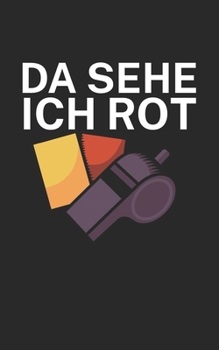 Da sehe ich rot: Fußball Notizbuch für Schiedsrichter mit Spruch. 120 Seiten Liniert. Perfektes Geschenk. (German Edition)