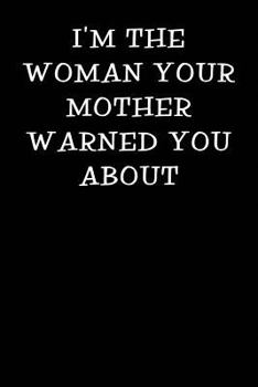 Paperback I'm the Woman Your Mother Warned You about: Notebook Journal Book