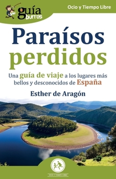 Paperback GuíaBurros: Paraísos perdidos: Una guía de viaje a los lugares más bellos y desconocidos de España [Spanish] Book