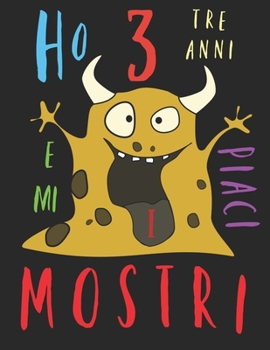 Ho 3 tre anni e mi piaci i mostri: Il libro da colorare per bambini di 3 anni a cui piace colorare i mostri. Album da colorare mostri (Italian Edition)