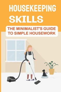 Paperback Housekeeping Skills: The Minimalist's Guide To Simple Housework: Housekeeping Hard Skills Book