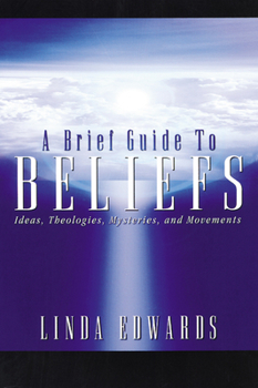 Paperback A Brief Guide to Beliefs: Ideas, Theologies, Mysteries, and Movements Book