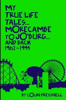 Paperback My True Life Tales...Morecambe to Jo'burg and back 1962-1994 Book