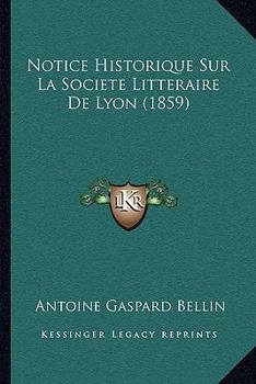 Paperback Notice Historique Sur La Societe Litteraire De Lyon (1859) [French] Book