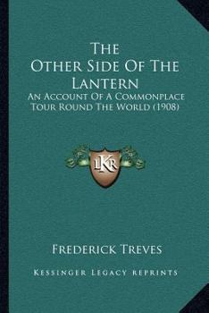 Paperback The Other Side Of The Lantern: An Account Of A Commonplace Tour Round The World (1908) Book
