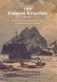 Hardcover The Coldest Crucible: Arctic Exploration and American Culture Book