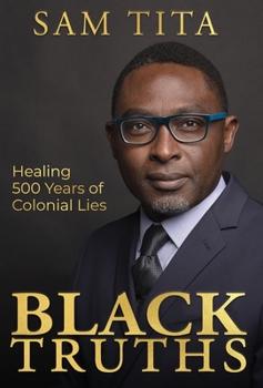 Hardcover Black Truths: Healing 500 Years of Colonial Lies [Large Print] Book