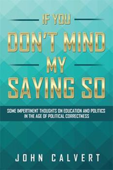 Paperback If You Don't Mind My Saying So: Some Impertinent Thoughts on Education and Politics in the Age of Political Correctness Book