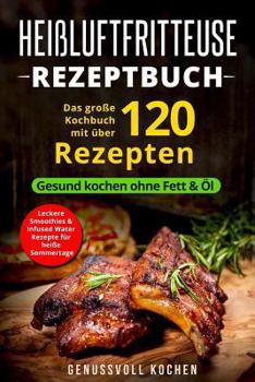 Paperback Hei?luftfritteuse Rezeptbuch: Das gro?e Kochbuch mit ?ber 120 leckeren Rezepten - Gesund kochen ohne Fett & ?l - Inkl. Low Carb Rezepte, glutenfrei, [German] Book