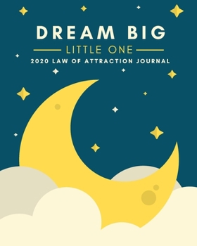 Paperback Dream Big Little One - 2020 Law Of Attraction Journal: 2020 Calendar . Weekly Planner . Manifesting Notebook Book