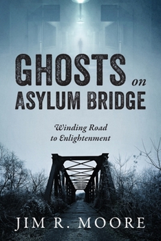 Paperback Ghosts on Asylum Bridge: Winding Road to Enlightenment Book