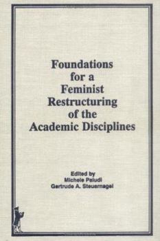 Hardcover Foundations for a Feminist Restructuring of the Academic Disciplines (Haworth Women's Studies) Book