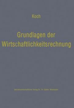 Paperback Grundlagen Der Wirtschaftlichkeitsrechnung: Probleme Der Betriebswirtschaftlichen Entscheidungslehre [German] Book