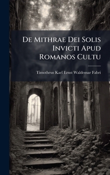 Hardcover De Mithrae Dei Solis Invicti Apud Romanos Cultu [Latin] Book