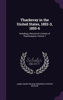 Hardcover Thackeray in the United States, 1852-3, 1855-6: Including a Record of a Variety of Thackerayana, Volume 1 Book