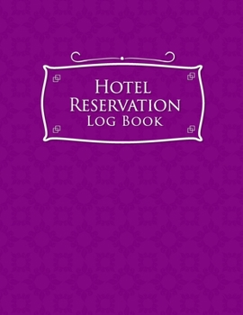 Hotel Reservation Log Book: Guest House Book, Reservation Form Template, Hotel Reservation Form Template, Room Reservation Book, Purple Cover