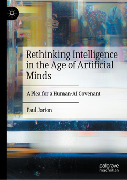 Hardcover Rethinking Intelligence in the Age of Artificial Minds: A Plea for a Human-AI Covenant Book