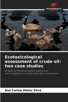 Valutazione ecotossicologica del petrolio greggio: due casi di studio (Italian Edition)