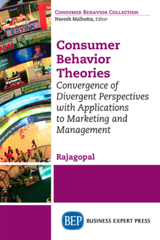 Paperback Consumer Behavior Theories: Convergence of Divergent Perspectives with Applications to Marketing and Management Book