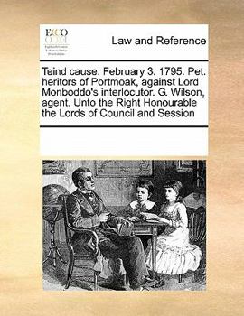 Teind cause. February 3. 1795. Pet. heritors of Portmoak, against Lord Monboddo's interlocutor. G. Wilson, agent. Unto the Right Honourable the Lords of Council and Session
