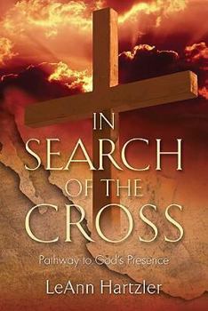 In Search of the Cross: Pathway to God's Presence