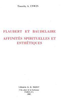 Paperback Flaubert Et Baudelaire: Affinites Spirituelles Et Esthetiques [French] Book