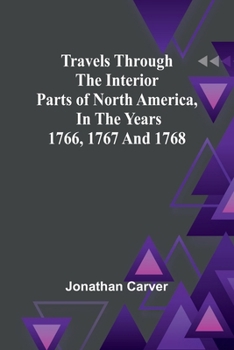 Paperback Travels Through the Interior Parts of North America, In the Years 1766, 1767 and 1768 Book