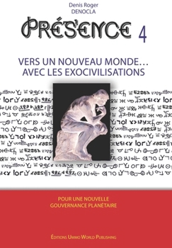 Paperback PRESENCE 4 - Vers un nouveau Monde avec les Exocivilisations: accords et contrats avec les extraterrestres, races extraterrestres identifiées, les pla [French] Book