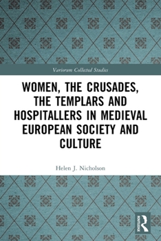 Women, the Crusades, the Templars and Hospitallers in Medieval European Society and Culture