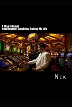 Paperback A Mug's Game: How Online Gambling Ruined My Life Book