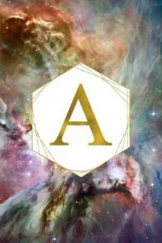A: Orion Nebula Letter A Initial Monogram Notebook - Gold Pink Blue & Green Galaxy Geometric Frame Monogrammed Blank Lined Note Book, Writing Pad, ... Gift - 120 College Ruled Pages - Size 6x9