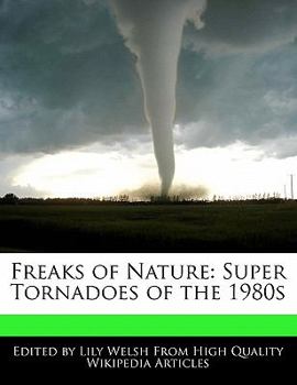 Paperback Freaks of Nature: Super Tornadoes of the 1980s Book
