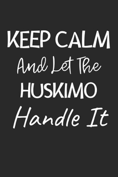 Paperback Keep Calm And Let The Huskimo Handle It: Lined Journal, 120 Pages, 6 x 9, Huskimo Dog Owner Gift Idea, Black Matte Finish (Keep Calm And Let The Huski Book