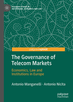 Hardcover The Governance of Telecom Markets: Economics, Law and Institutions in Europe Book
