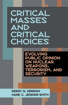 Paperback Critical Masses and Critical Choices: Evolving Public Opinion on Nuclear Weapons, Terrorism, and Security Book
