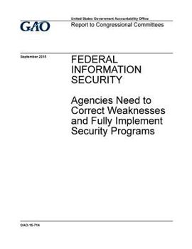Paperback Federal information security, agencies need to correct weaknesses and fully implement security programs: report to congressional committees. Book
