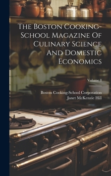 Hardcover The Boston Cooking-school Magazine Of Culinary Science And Domestic Economics; Volume 8 Book