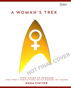 Star Trek - A Woman's Trek: From Uhura to Burnham - Star Treks Female Stars on Six Decades of Change and Emp Owerment
