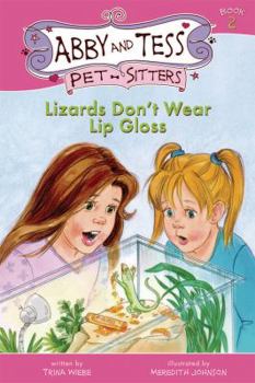 Lizards Don't Wear Lip Gloss (Abby and Tess Pet-Sitters) - Book #2 of the Abby and Tess, Pet-Sitters