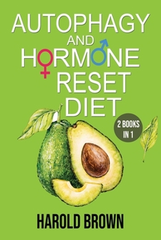 Paperback Autophagy And Hormone Reset Diet: 2 books in 1. Power your metabolism, Blast Fat and Activate your Body's Natural Intelligence to Detox your body and Book