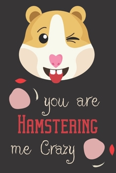 you are hamstering me crazy: Guinea pig/Hamster gifts for girls,women,and kids:red and pink blank Lined notebook/Journal to write in.