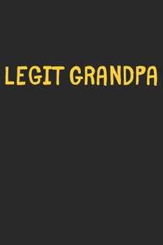 Legit Grandpa: Lined Journal, 120 Pages, 6 x 9, Funny Grandpa Gift Idea, Black Matte Finish (Legit Grandpa Journal)