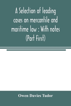 Paperback A selection of leading cases on mercantile and maritime law: With notes (Part First) Book