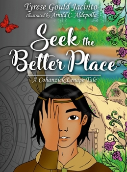 Hardcover Seek the Better Place; A Cohanzick Lenape Tale: Discovering What Truly Matters in a Cohanzick Lenape Tale Book
